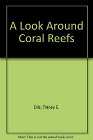 A Look Around Coral Reefs