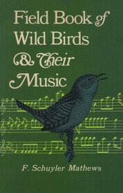 Field Book of Wild Birds and Their Music; A Description of the Character and Music of Birds, Intended to Assist in the Identification of