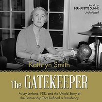 The Gatekeeper: Missy LeHand, FDR, and the Untold Story of the Partnership That Defined a Presidency (Audio MP3 CD) (Unabridged)