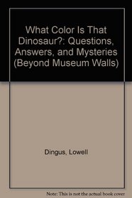 What Color Is That Dinosaur,Td (Beyond Museum Walls)