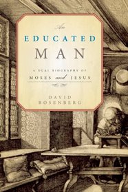 An Educated Man: A Dual Biography of Moses and Jesus