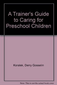 A Trainer's Guide to Caring for Preschool Children