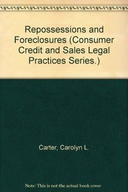 Repossessions and Foreclosures (Consumer Credit and Sales Legal Practices Series.)