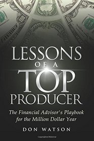 Lessons of a Top Producer: The Financial Advisor's Playbook for the Million Dollar Year