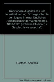 Traditionelle Jugendkultur und Industrialisierung: Sozialgeschichte der Jugend in einer landlichen Arbeitergemeinde Wurttembergs, 1800-1920 (Kritische ... zur Geschichtswissenschaft) (German Edition)
