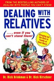 Dealing With Relatives (...even if you can't stand them) : Bringing Out the Best in Families at Their Worst