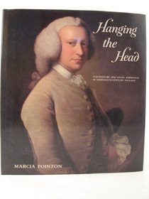 Hanging the Head : Portraiture and Social Formation in Eighteenth-Century England (Paul Mellon Centre for Studies in Britis)