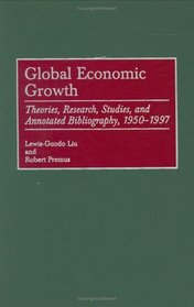 Global Economic Growth: Theories, Research, Studies, and Annotated Bibliography, 1950-1997