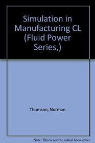 SIMULATION IN MANUFACTURING CL (Industrial Control, Computers, and Communications Series, 11)