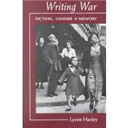 Writing War: Fiction, Gender, and Memory