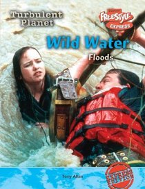 Wild Water: Floods (Turbulent Planet/Freestyle Express)