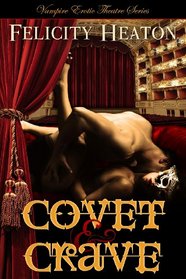 Covet and Crave: Vampire Erotic Theatre Romance Series
