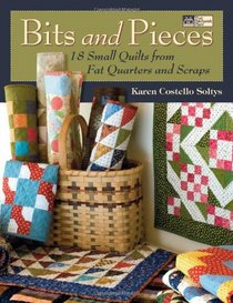 Bits and Pieces: 20 Small Quilts from Fat Quarters and Scraps