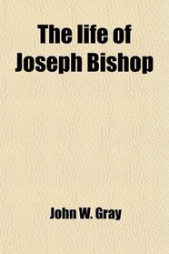 The life of Joseph Bishop