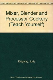 Mixer, Blender and Processor Cookery (Teach Yourself)