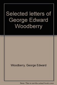 Selected letters of George Edward Woodberry