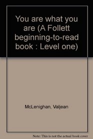 You are what you are (A Follett beginning-to-read book : Level one)