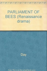A Critical Edition of John Day's The Parliament of Bees (Renaissance Drama)