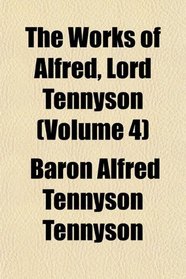 The Works of Alfred, Lord Tennyson (Volume 4)