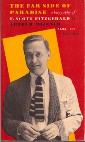 The Far Side of Paradise a Biography of F. Scott Fitzgerald