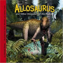 Allosaurus And Other Dinosaurs of the Rockies (Dinosaur Find) (Dinosaur Find)
