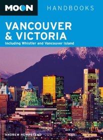 Moon Vancouver and Victoria: Including Whistler and Vancouver Island (Moon Handbooks)