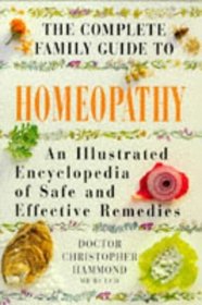 The Complete Family Guide to Homeopathy: An Illustrated Encyclopedia of Safe and Effective Remedies