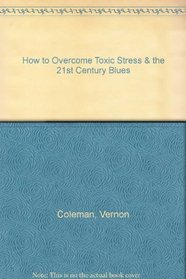 How to Overcome Toxic Stress & the 21st Century Blues