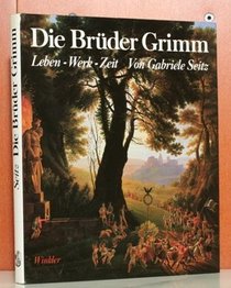 Die Bruder Grimm: Leben, Werk, Zeit (German Edition)