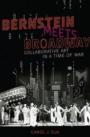 Bernstein Meets Broadway: Collaborative Art in a Time of War (Broadway Legacies)