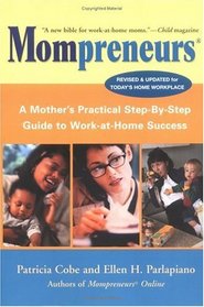 Mompreneurs: A Mother's Practical Step by Step Guide to Work at Home Success