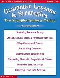 Grammar Lessons and Strategies That Strengthen Students Writing (Grades 4-8)