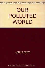 Our polluted world;: Can man survive?