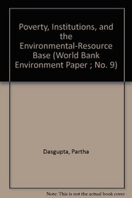 Poverty, Institutions, and the Environmental-Resource Base (World Bank Environment Paper ; No. 9)