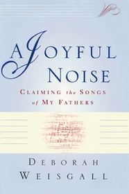 A Joyful Noise: Claiming the Songs of My Fathers