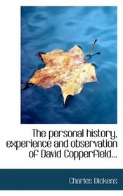 The personal history, experience and observation of David Copperfield...