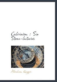 Calvinism: Six Stone-lectures