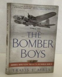The Bomber Boys: Heroes Who Flew the B-17s in World War II