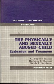 The Physically and Sexually Abused Child: Evaluation and Treatment (Psychology Practitioner Guidebooks)