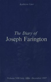 The Diary of Joseph Farington : Volume 7, January 1805 - June 1806, Volume 8, July 1806 - December 1807 (Paul Mellon Centre for Studies in Britis)