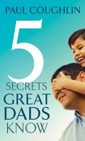 Five Secrets Great Dads Know