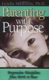 Parenting with Purpose: Progressive Discipline from Birth to Four