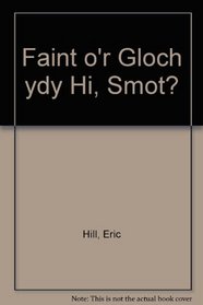 Faint O'r Gloch Ydy Hi, Smot?