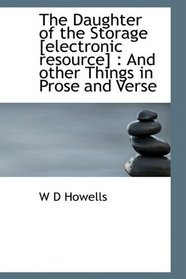The Daughter of the Storage [electronic resource]: And other Things in Prose and Verse