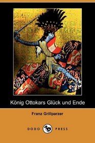 Knig Ottokars Glck und Ende (Dodo Press) (German Edition)