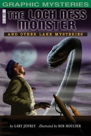 The Loch Ness Monster: And Other Lake Mysteries (Graphic Mysteries): And Other Lake Mysteries (Graphic Mysteries)