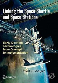 The First Space Stations and the Space Shuttle: Travel to Salyut, Mir, Skylab, and Freedom (Springer Praxis Books)