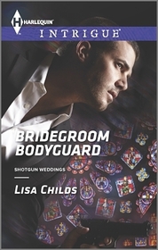 Bridegroom Bodyguard (Shotgun Weddings, Bk 3) (Harlequin Intrigue, No 1511)