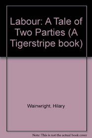 Labour: A Tale of Two Parties (A Tigerstripe book)