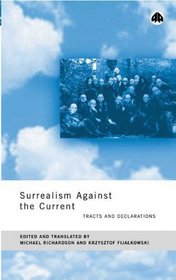 Surrealism Against The Current: Tracts and Declarations